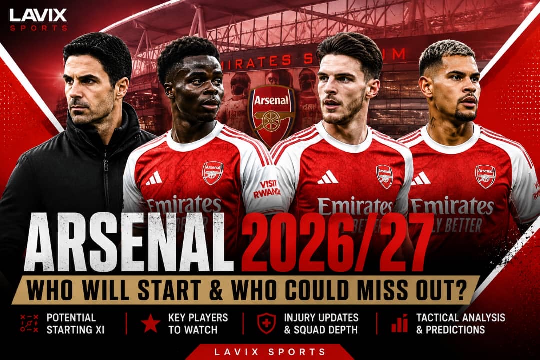 Arsenal 2026/27 Squad: Who Will Start and Who Could Miss Out?